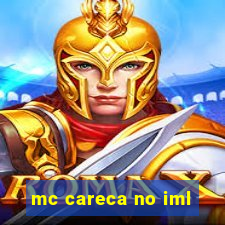 mc careca no iml